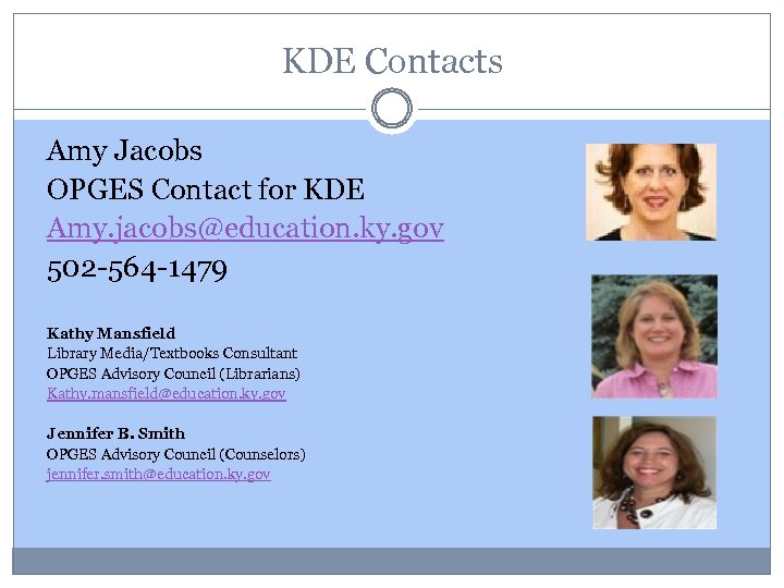 KDE Contacts Amy Jacobs OPGES Contact for KDE Amy. jacobs@education. ky. gov 502 -564