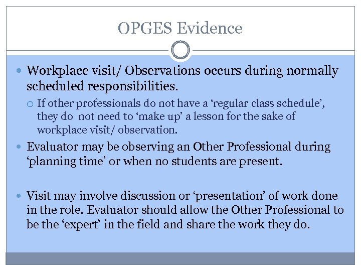 OPGES Evidence Workplace visit/ Observations occurs during normally scheduled responsibilities. If other professionals do