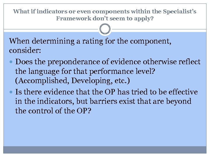 What if indicators or even components within the Specialist’s Framework don’t seem to apply?