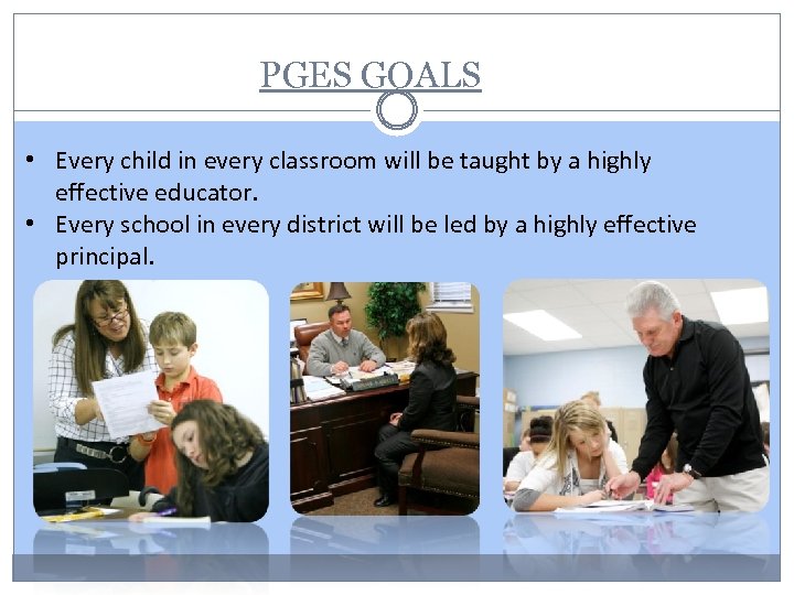 PGES GOALS • Every child in every classroom will be taught by a highly