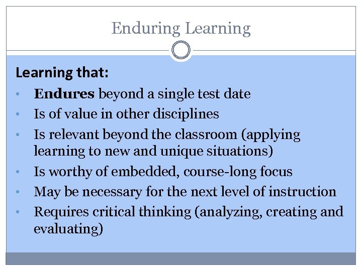 Enduring Learning that: • • • Endures beyond a single test date Is of