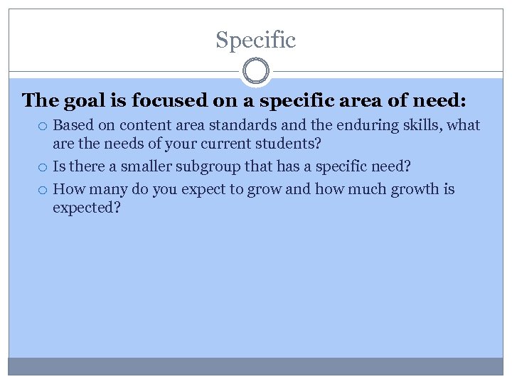 Specific The goal is focused on a specific area of need: Based on content