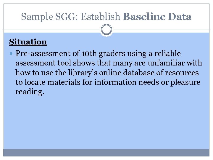 Sample SGG: Establish Baseline Data Situation Pre-assessment of 10 th graders using a reliable