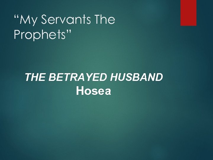 “My Servants The Prophets” THE BETRAYED HUSBAND Hosea 
