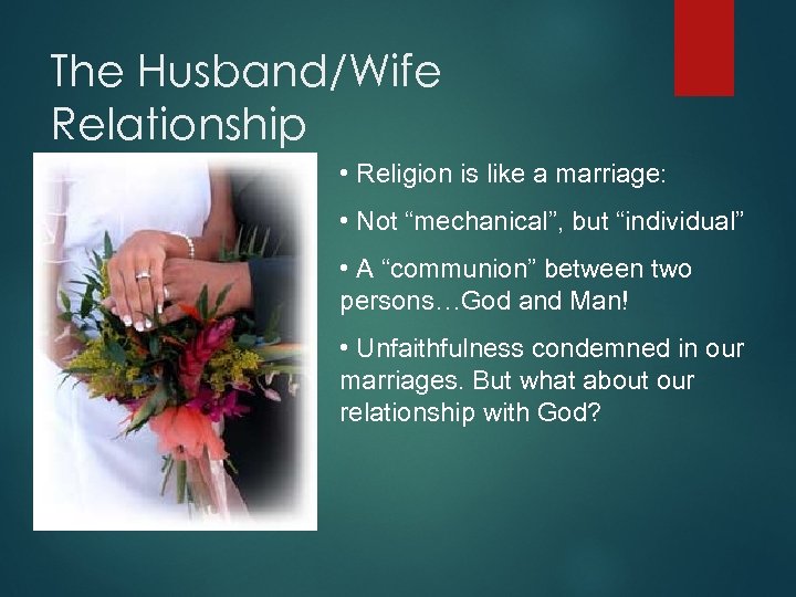 The Husband/Wife Relationship • Religion is like a marriage: In Hosea • Not “mechanical”,