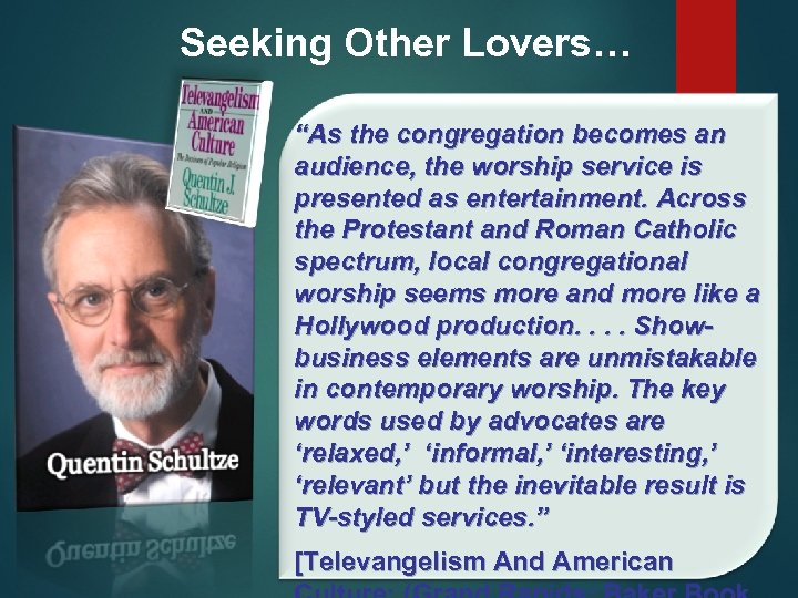 Seeking Other Lovers… “As the congregation becomes an audience, the worship service is presented
