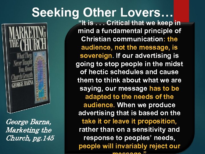 Seeking Other Lovers… George Barna, Marketing the Church, pg. 145 “It is. . .