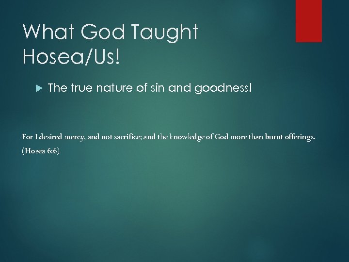 What God Taught Hosea/Us! The true nature of sin and goodness! For I desired