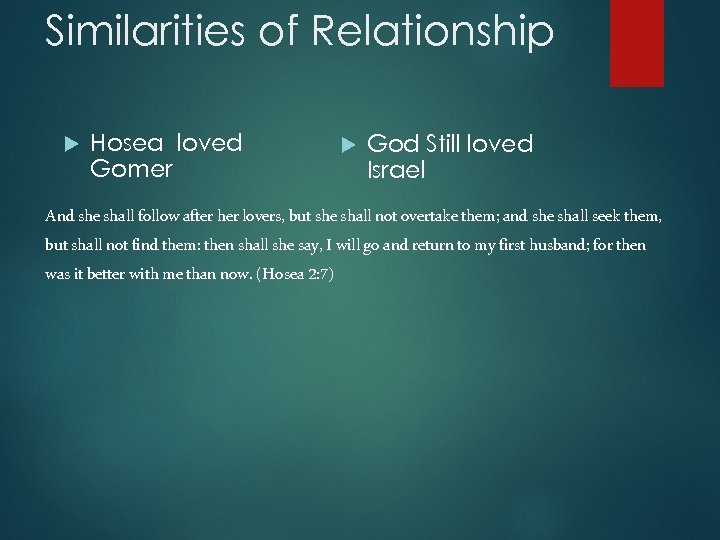 Similarities of Relationship Hosea loved Gomer God Still loved Israel And she shall follow