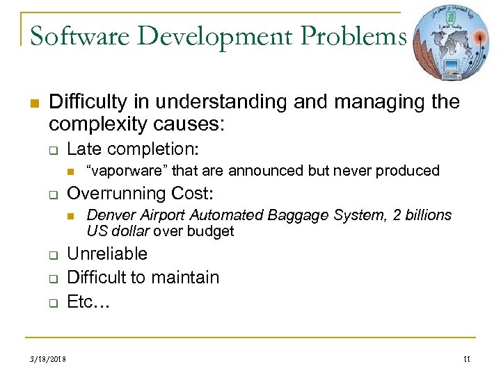 Software Development Problems n Difficulty in understanding and managing the complexity causes: q Late