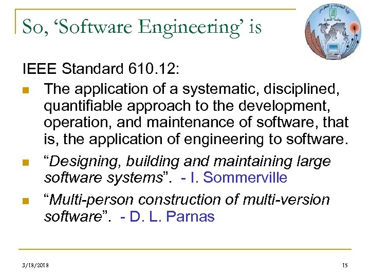 So, ‘Software Engineering’ is IEEE Standard 610. 12: n The application of a systematic,