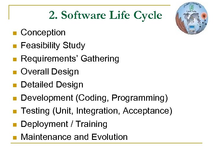 2. Software Life Cycle n n n n n Conception Feasibility Study Requirements’ Gathering
