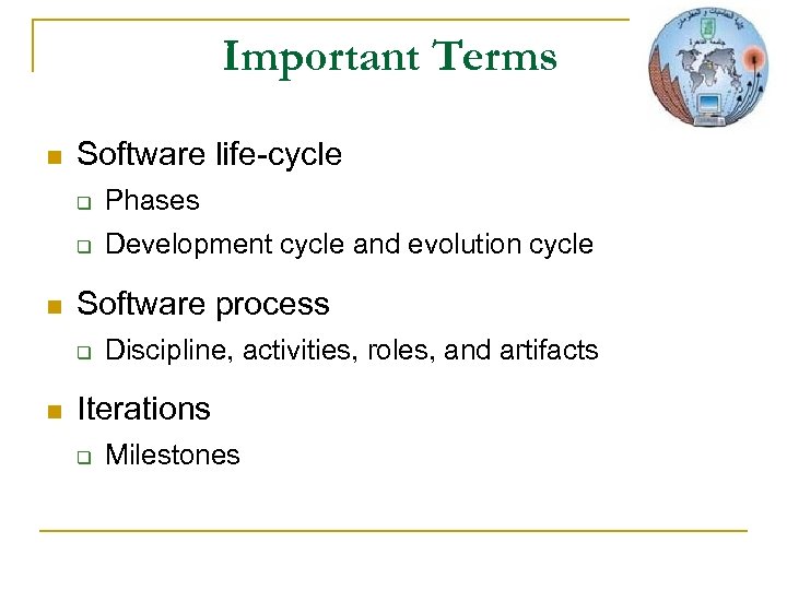 Important Terms n Software life-cycle q q n Phases Development cycle and evolution cycle