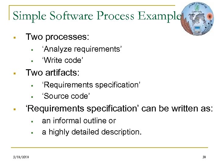 Simple Software Process Example § Two processes: § § § Two artifacts: § §