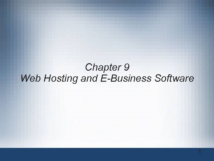 Chapter 9 Web Hosting and E-Business Software 1 