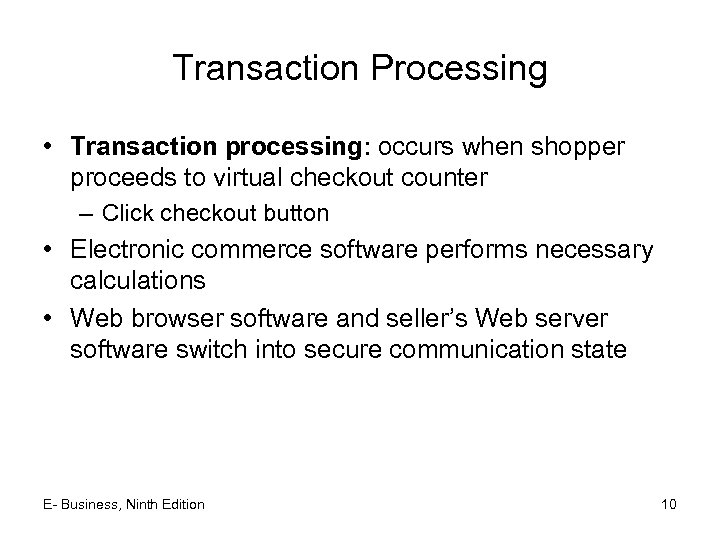 Transaction Processing • Transaction processing: occurs when shopper proceeds to virtual checkout counter –