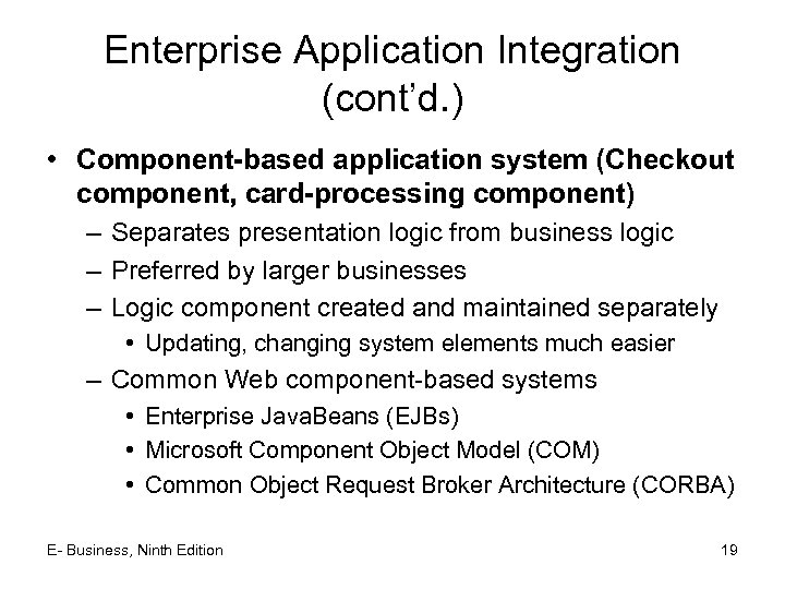 Enterprise Application Integration (cont’d. ) • Component-based application system (Checkout component, card-processing component) –