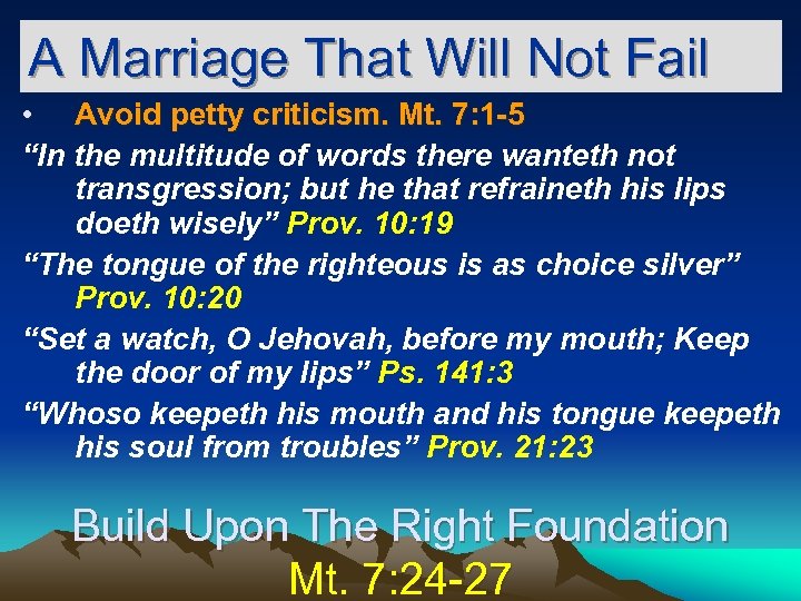 A Marriage That Will Not Fail • Avoid petty criticism. Mt. 7: 1 -5