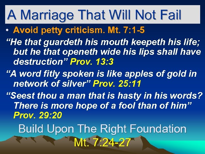 A Marriage That Will Not Fail • Avoid petty criticism. Mt. 7: 1 -5