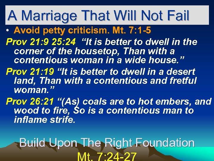 A Marriage That Will Not Fail • Avoid petty criticism. Mt. 7: 1 -5