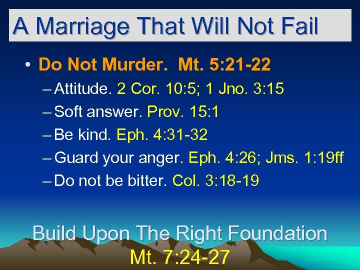 A Marriage That Will Not Fail • Do Not Murder. Mt. 5: 21 -22