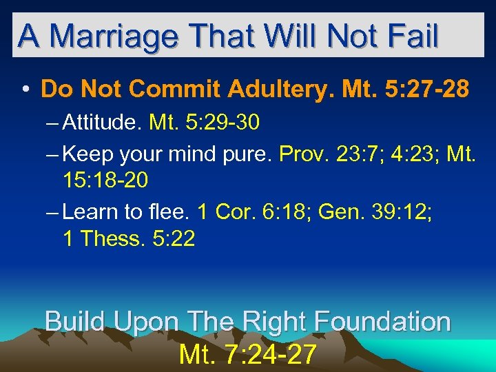 A Marriage That Will Not Fail • Do Not Commit Adultery. Mt. 5: 27