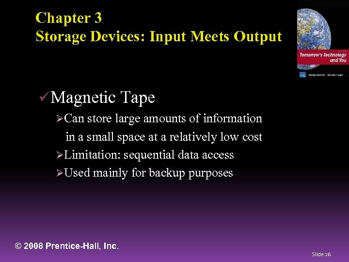 Chapter 3 Storage Devices: Input Meets Output üMagnetic Tape ØCan store large amounts of
