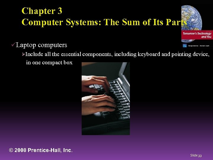 Chapter 3 Computer Systems: The Sum of Its Parts üLaptop computers ØInclude all the