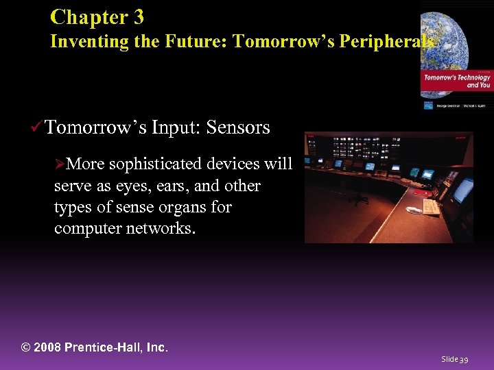 Chapter 3 Inventing the Future: Tomorrow’s Peripherals üTomorrow’s Input: Sensors ØMore sophisticated devices will