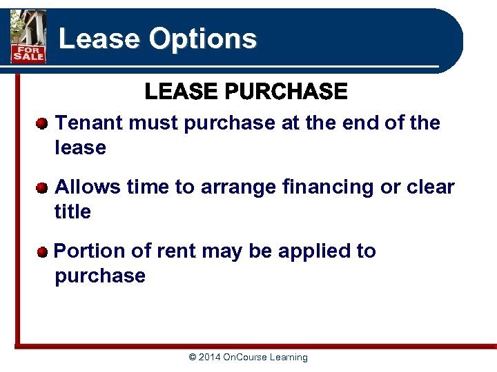 Lease Options Tenant must purchase at the end of the lease Allows time to