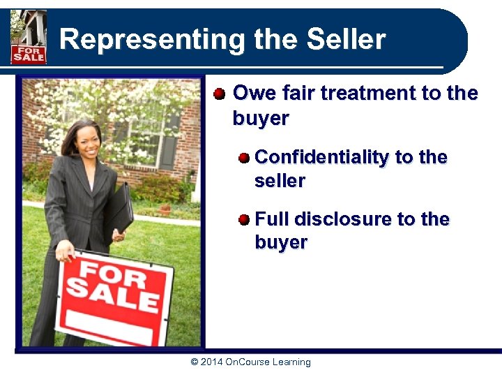 Representing the Seller Owe fair treatment to the buyer Confidentiality to the seller Full