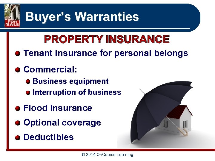 Buyer’s Warranties PROPERTY INSURANCE Tenant insurance for personal belongs Commercial: Business equipment Interruption of