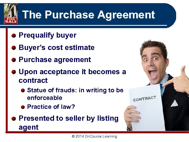 The Purchase Agreement Prequalify buyer Buyer’s cost estimate Purchase agreement Upon acceptance it becomes