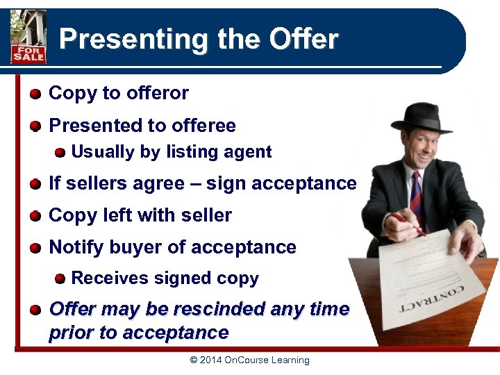 Presenting the Offer Copy to offeror Presented to offeree Usually by listing agent If