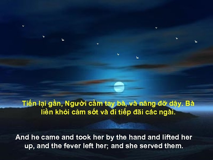 Tiến lại gần, Người cầm tay bà, và nâng đỡ dậy. Bà liền khỏi