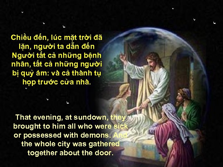 Chiều đến, lúc mặt trời đã lặn, người ta dẫn đến Người tất cả