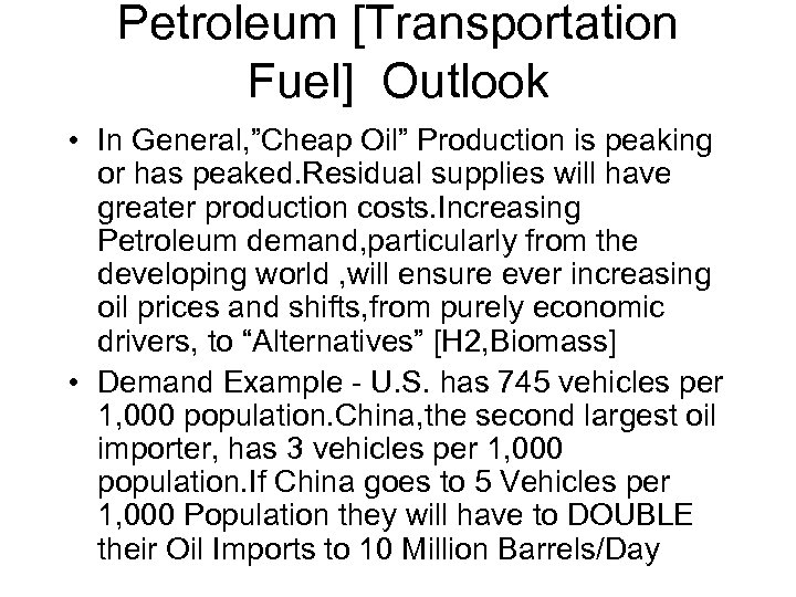Petroleum [Transportation Fuel] Outlook • In General, ”Cheap Oil” Production is peaking or has