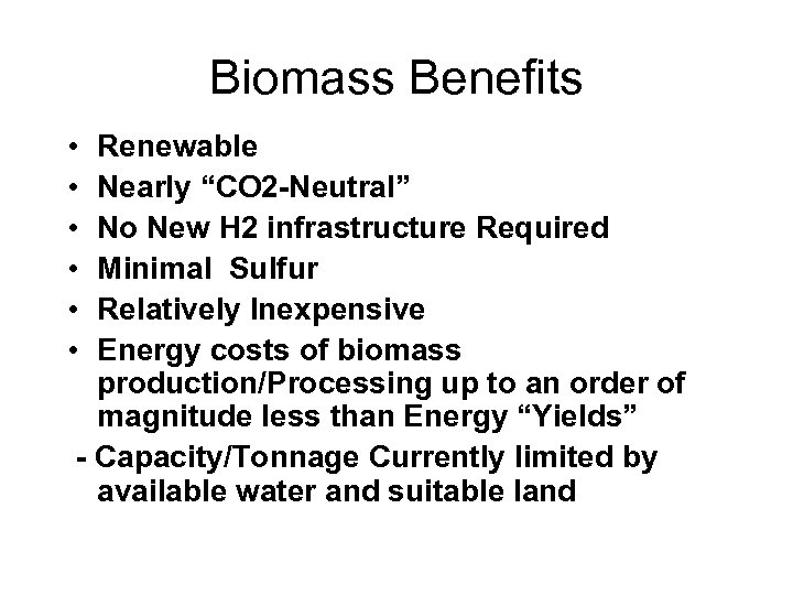 Biomass Benefits • • • Renewable Nearly “CO 2 -Neutral” No New H 2