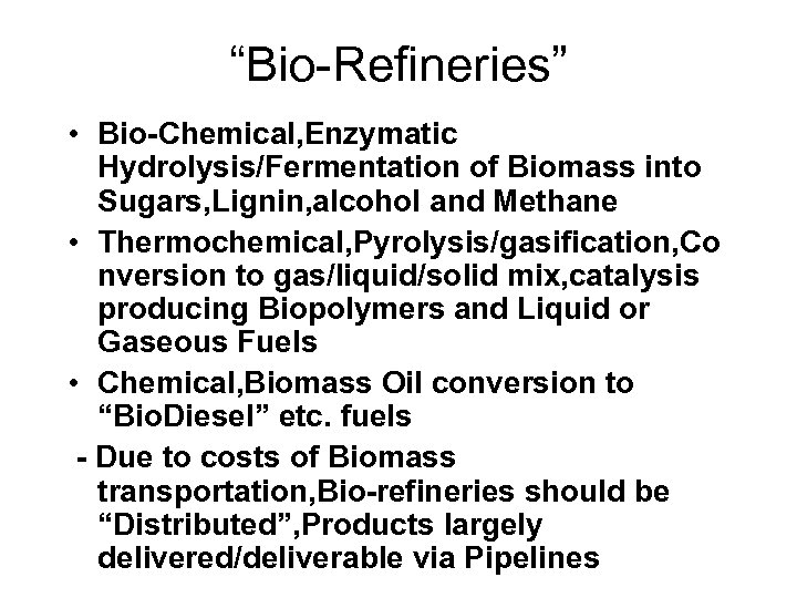 “Bio-Refineries” • Bio-Chemical, Enzymatic Hydrolysis/Fermentation of Biomass into Sugars, Lignin, alcohol and Methane •