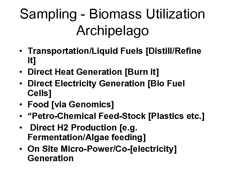 Sampling - Biomass Utilization Archipelago • Transportation/Liquid Fuels [Distill/Refine it] • Direct Heat Generation