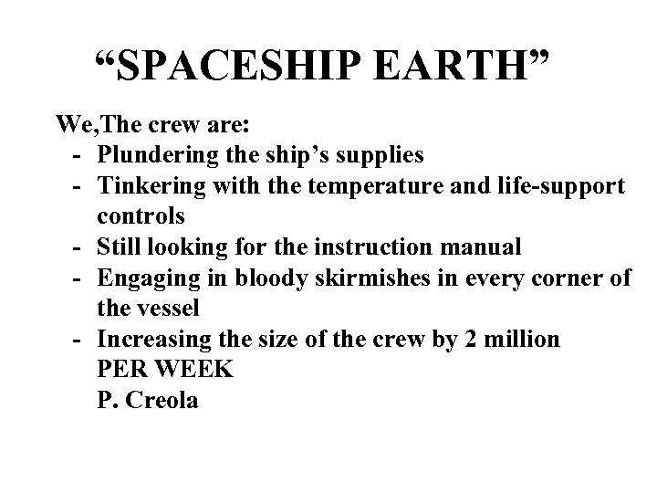 “SPACESHIP EARTH” We, The crew are: - Plundering the ship’s supplies - Tinkering with