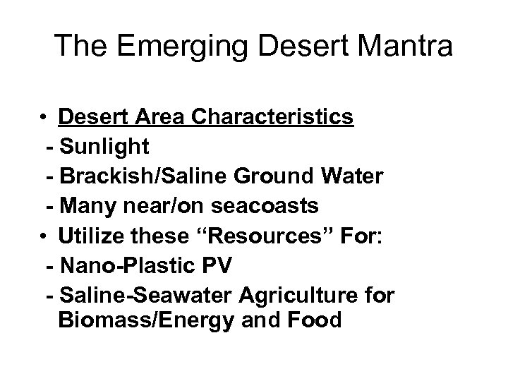 The Emerging Desert Mantra • Desert Area Characteristics - Sunlight - Brackish/Saline Ground Water