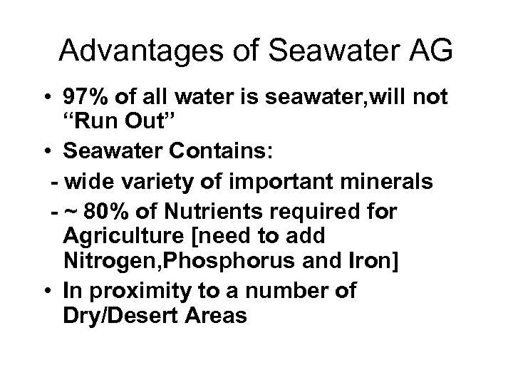Advantages of Seawater AG • 97% of all water is seawater, will not “Run