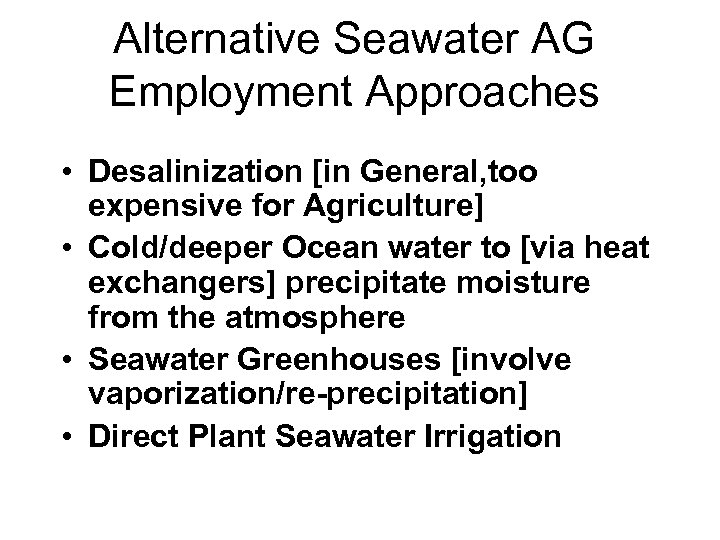 Alternative Seawater AG Employment Approaches • Desalinization [in General, too expensive for Agriculture] •