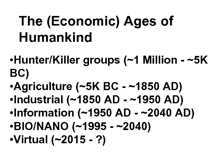 The (Economic) Ages of Humankind • Hunter/Killer groups (~1 Million - ~5 K BC)