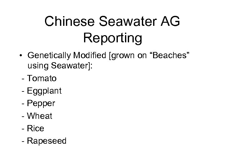 Chinese Seawater AG Reporting • Genetically Modified [grown on “Beaches” using Seawater]: - Tomato