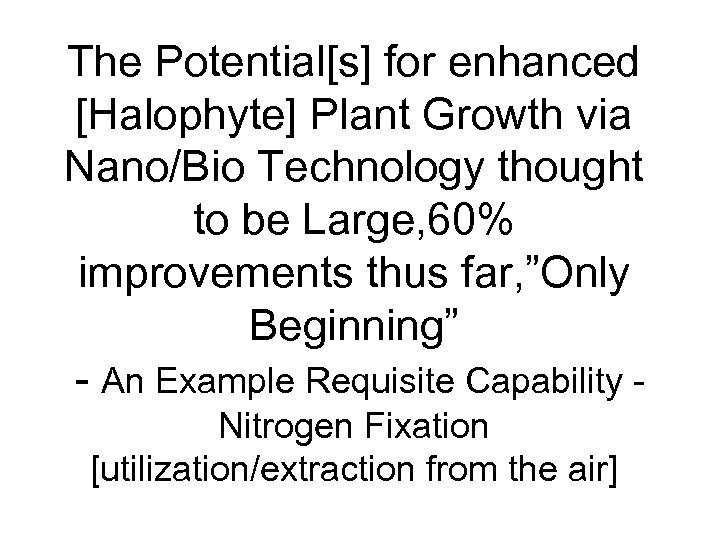 The Potential[s] for enhanced [Halophyte] Plant Growth via Nano/Bio Technology thought to be Large,