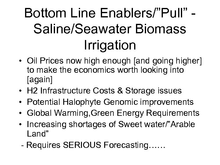 Bottom Line Enablers/”Pull” Saline/Seawater Biomass Irrigation • Oil Prices now high enough [and going