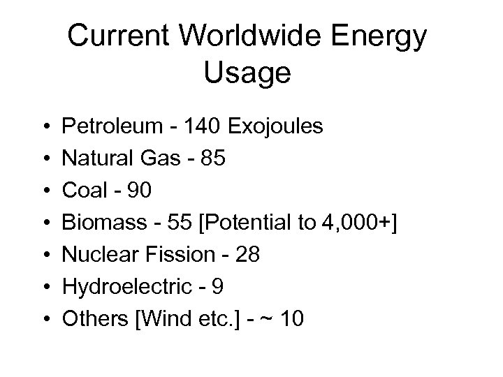 Current Worldwide Energy Usage • • Petroleum - 140 Exojoules Natural Gas - 85