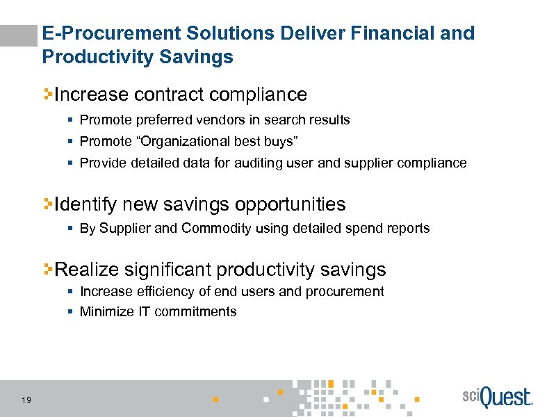 E-Procurement Solutions Deliver Financial and Productivity Savings Increase contract compliance § Promote preferred vendors